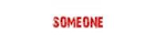 Someone